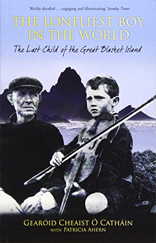 The Loneliest Boy in the World: The Last Child of the Great Blasket: The Last Child of the Great Blasket Island